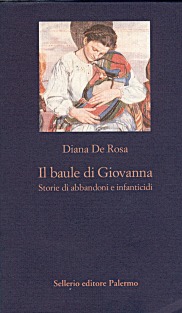 Il baule di Giovanna. Storie di abbandoni e infanticidi