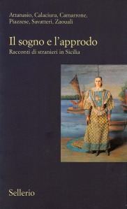Il sogno e l&rsquo;approdo. Racconti di stranieri in Sicilia